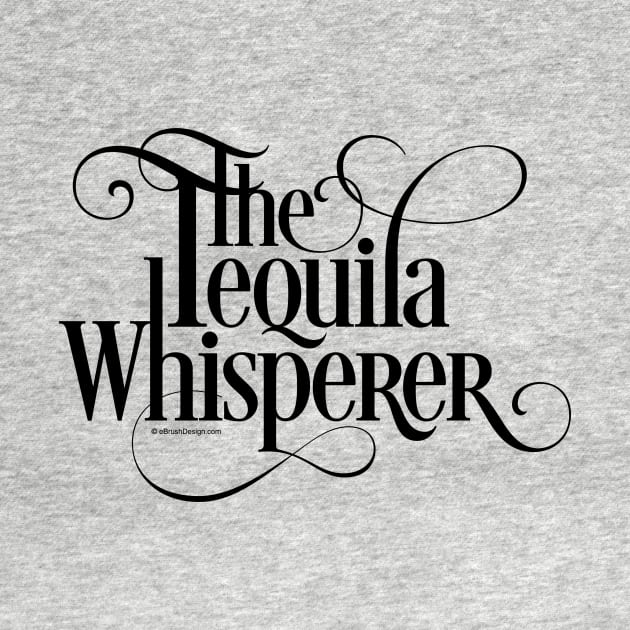 The Tequila Whisperer - funny tequila lover by eBrushDesign